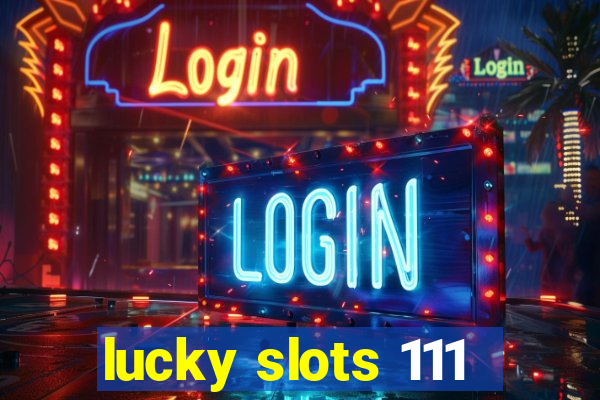 lucky slots 111